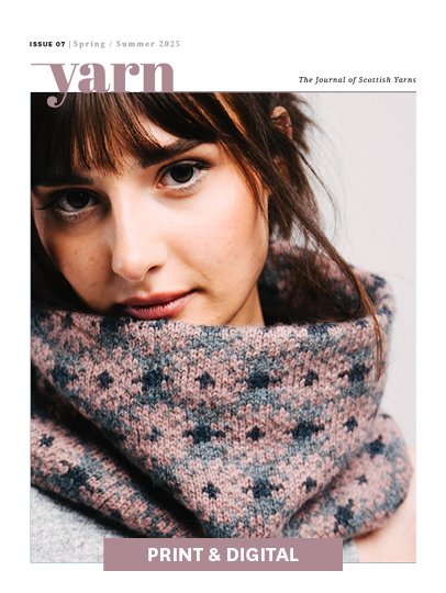 The Journal of Scottish Yarns - Yarn Issue 7 - Spring / Summer 2025 [print & digital]